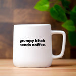 Grumpy B*tch needs a Coffee Mug